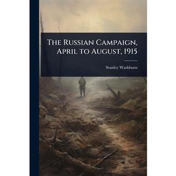 The Russian Campaign, April to August, 1915