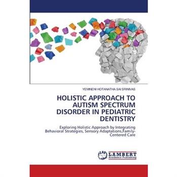 Holistic Approach to Autism Spectrum Disorder in Pediatric Dentistry