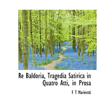 Re Baldoria, Tragedia Satirica in Quatro Atti, in Prosa