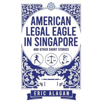 American Legal Eagle in Singapore and other short stories