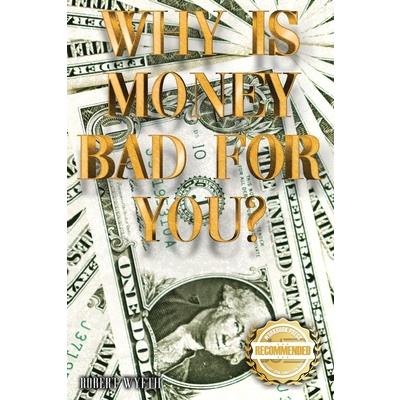 Why is money Bad For You?