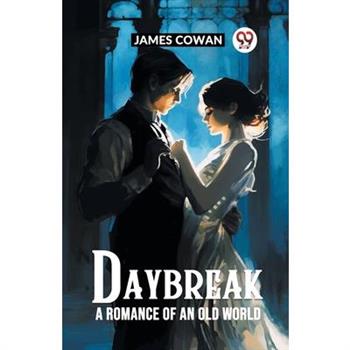 Daybreak A Romance Of An Old World
