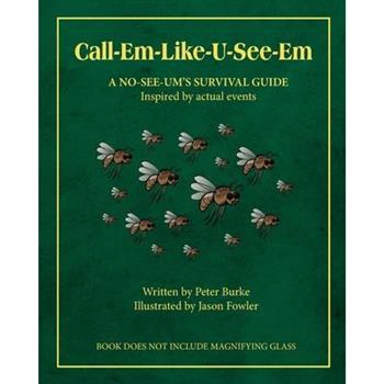 Call-Em-Like-U-See-Em, A No-SEE-UM’S SURVIVAL GUIDE