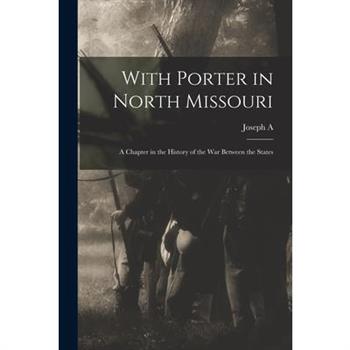 With Porter in North Missouri; a Chapter in the History of the war Between the States