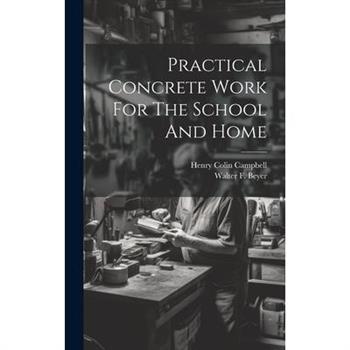 Practical Concrete Work For The School And Home