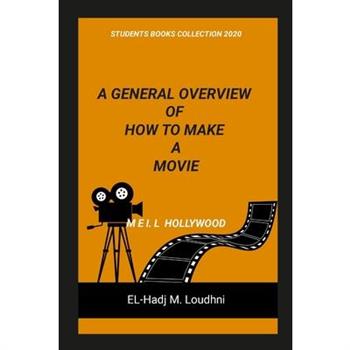 A General Overview of How to Make a Movie