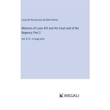 Memoirs of Louis XIV and His Court and of the Regency; Part 2