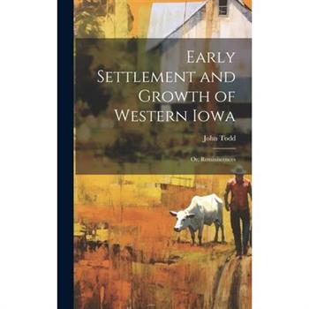 Early Settlement and Growth of Western Iowa; or, Reminiscences