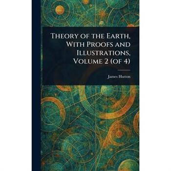 Theory of the Earth, With Proofs and Illustrations, Volume 2 (of 4)