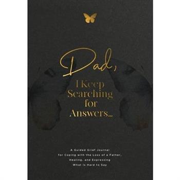 Dad, I Keep Searching for Answers...