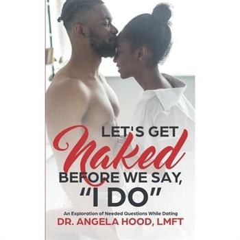 Lets Get Naked Before We Say I DO!