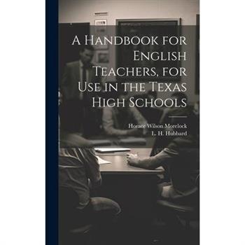 A Handbook for English Teachers, for Use in the Texas High Schools
