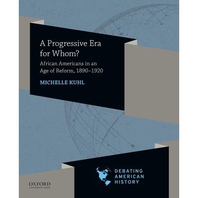 A Progressive Era for Whom?AProgressive Era for Whom?African Americans in an Age of Reform