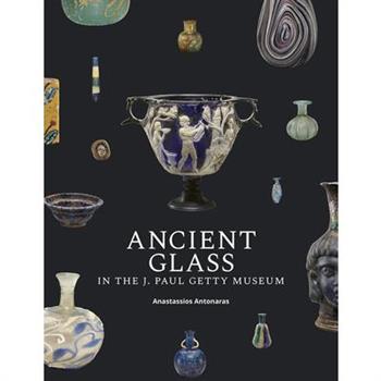 Ancient Glass in the J. Paul Getty Museum