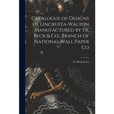 Catalogue of Designs of Lincrusta-Walton Manufactured by Fr. Beck & Co., Branch of National Wall Paper Co