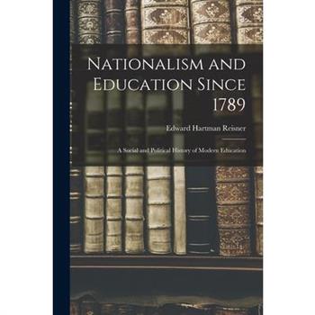 Nationalism and Education Since 1789; a Social and Political History of Modern Education