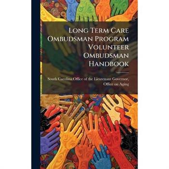 Long Term Care Ombudsman Program Volunteer Ombudsman Handbook