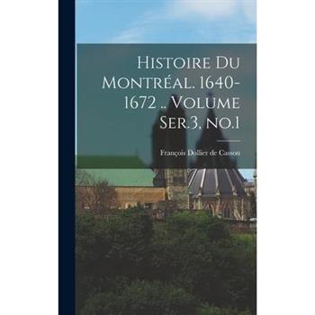 Histoire du Montr矇al. 1640-1672 .. Volume Ser.3, no.1
