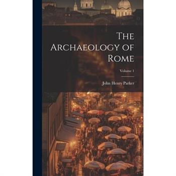 The Archaeology of Rome; Volume 1