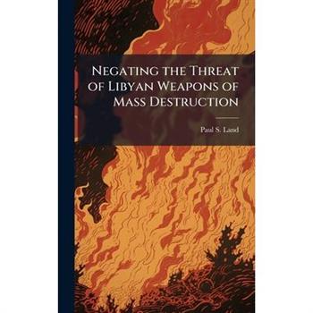 Negating the Threat of Libyan Weapons of Mass Destruction