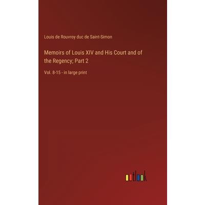 Memoirs of Louis XIV and His Court and of the Regency; Part 2