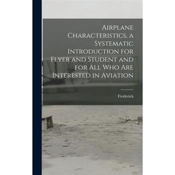 Airplane Characteristics, a Systematic Introduction for Flyer and Student and for All Who Are Interested in Aviation