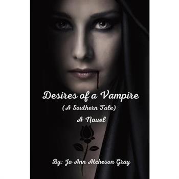 Desires of a Vampire (A Southern Tale) A Novel