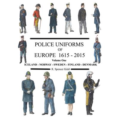 Police Uniforms of Europe 1615 - 2015 Volume One