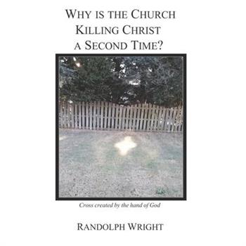 Why is the Church Killing Christ a Second Time?