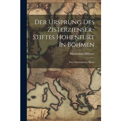 Der Ursprung Des Zisterzienser-stiftes Hohenfurt In B繹hmen