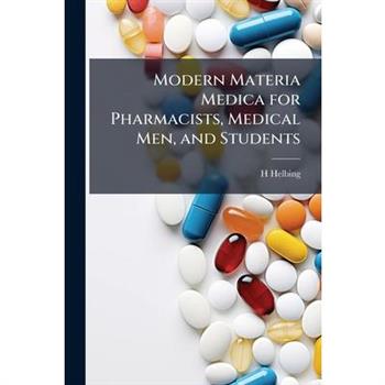 Modern Materia Medica for Pharmacists, Medical Men, and Students