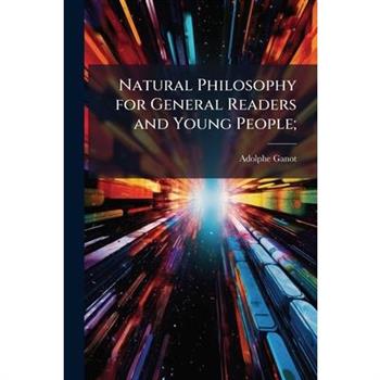 Natural Philosophy for General Readers and Young People;