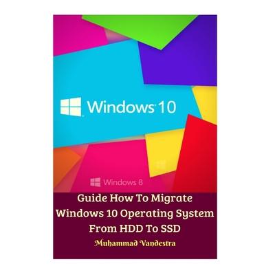 Guide How To Migrate Windows 10 Operating System From HDD To SSD Hardcover Version