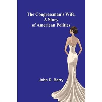 The Congressman's Wife, A story of American Politics