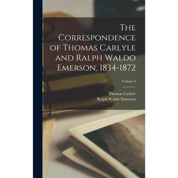 The Correspondence of Thomas Carlyle and Ralph Waldo Emerson, 1834-1872; Volume I