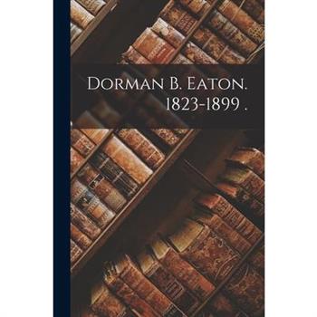 Dorman B. Eaton. 1823-1899 .