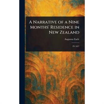 A Narrative of a Nine Months' Residence in New Zealand