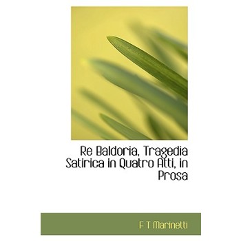Re Baldoria, Tragedia Satirica in Quatro Atti, in Prosa