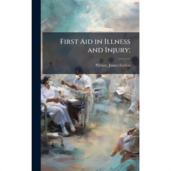 First Aid in Illness and Injury;