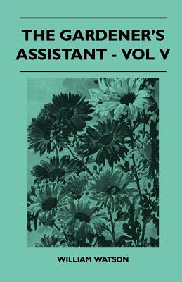 The Gardener’s Assistant - Vol V
