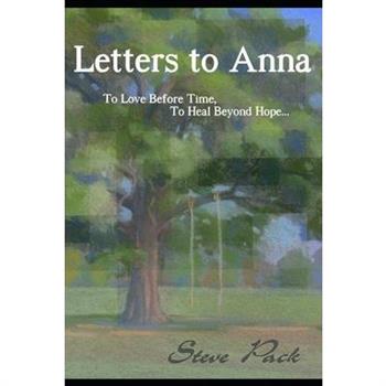 Letters to Anna - To Love Before Time, To Heal Beyond Hope...