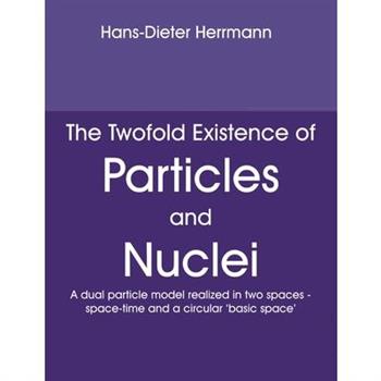 The Twofold Existence of Particles and Nuclei