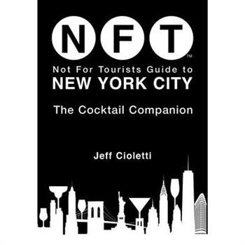 Not for Tourists Guide to New York City: The Cocktail Companion