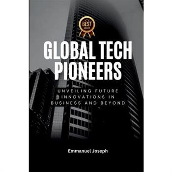Global Tech Pioneers, Unveiling Future Innovations in Business and Beyond