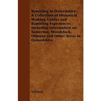 Rambling in Oxfordshire - A Collection of Historical Walking Guides and Rambling Experiences - Including Information on Somerton, Woodstock, Otmoor an