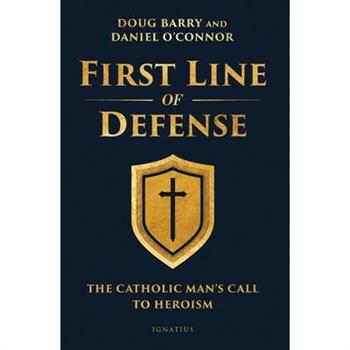 First Line of DefenseMen as Spiritual Protectors of the Family