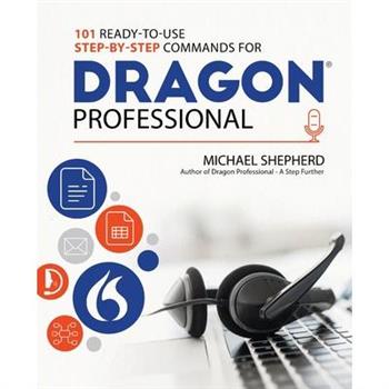 101 Ready-to-Use Step-by-Step Commands for Dragon Professional