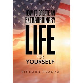How to Create an Extraordinary Life for Yourself