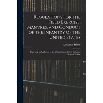 Regulations for the Field Exercise, Manvres, and Conduct of the Infantry of the United States [microform]