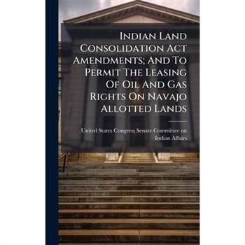 Indian Land Consolidation Act Amendments; And To Permit The Leasing Of Oil And Gas Rights On Navajo Allotted Lands